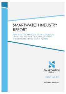 SMARTWATCH INDUSTRY REPORT HOW USE CASES, PRODUCTS, TECHNOLOGIES AND COMPANIES WILL DRIVE THE MARKET UNTILINCLUDING SEGMENTED MARKET FIGURES)