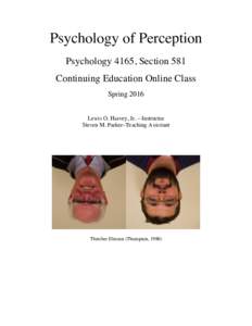 Psychology of Perception Psychology 4165, Section 581 Continuing Education Online Class Spring 2016 Lewis O. Harvey, Jr. – Instructor Steven M. Parker–Teaching Assistant