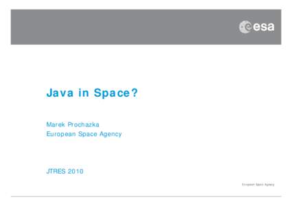 Microsoft PowerPoint - MarekProchazka-JavaInSpace-JTRES2010-InvitedTalk v0.4.ppt