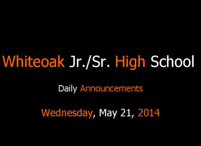 Whiteoak Jr./Sr. High School Daily Announcements Wednesday, May 21, 2014  B ridge the Gap