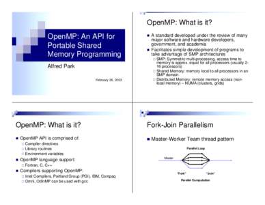 OpenMP: What is it?  OpenMP: An API for Portable Shared Memory Programming