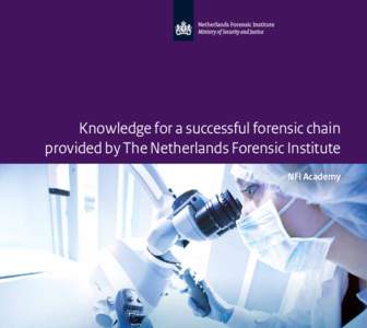 Knowledge for a successful forensic chain provided by The Netherlands Forensic Institute NFI Academy Welcome to the NFI Academy Key to the expertise of The Netherlands Forensic Institute