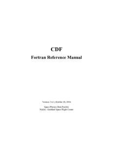 CDF Fortran Reference Manual Version 3.6.3, October 20, 2016 Space Physics Data Facility NASA / Goddard Space Flight Center