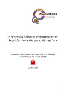 A Review and Analysis of the Sustainability of Digital Curation and Access to Heritage Data Prepared by the Archaeology Data Service for Work Package 7, Sustainability, of the CARARE project.