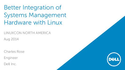 Better Integration of Systems Management Hardware with Linux LINUXCON NORTH AMERICA Aug 2014 Charles Rose