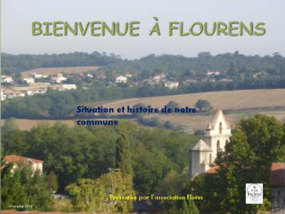 Situation et histoire de notre commune Présentée par l’association Florus 19 octobre 2012