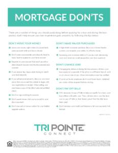 MORTGAGE DON’TS There are a number of things you should avoid doing before applying for a loan and during the loan process itself. Help ensure your loan experience goes smoothly by following the tips below: DON’T MOV