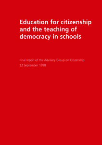 Education for citizenship and the teaching of democracy in schools Final report of the Advisory Group on Citizenship 22 September 1998