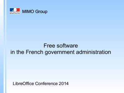 MIMO Group  Free software in the French government administration  LibreOffice Conference 2014