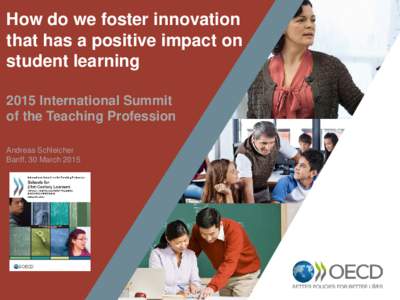 How do we foster innovation that has a positive impact on student learning 2015 International Summit of the Teaching Profession Andreas Schleicher