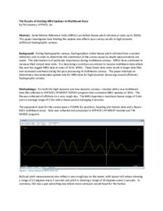 The	
  Results	
  of	
  Limiting	
  MRU	
  Updates	
  In	
  Multibeam	
  Data	
   by	
  Pat	
  Sanders,	
  HYPACK,	
  Inc.	
   	
     Abstract:	
  	
  Some	
  Motion	
  Reference	
  Units	
  (MRUs)	