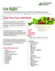 Eat Right Food, Nutrition and Health Tips from the American Dietetic Association Color Your Plate with Salad Pack more nutrition into your day with a colorful main dish or side salad. Keep basic