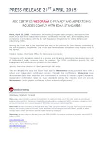 PRESS RELEASE 21ST APRIL 2015 ABC CERTIFIES WEBORAMA E-PRIVACY AND ADVERTISING POLICIES COMPLY WITH EDAA STANDARDS Paris, April 21, Weborama, the leading European data company, has received the EDAA Trust Seal fro