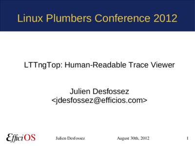 Linux Plumbers ConferenceLTTngTop: Human-Readable Trace Viewer Julien Desfossez <>