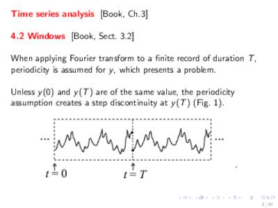 Time series analysis [Book, Ch[removed]Windows [Book, Sect[removed]When applying Fourier transform to a finite record of duration T , periodicity is assumed for y , which presents a problem. Unless y (0) and y (T ) are of t