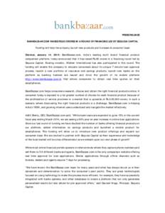 PRESS RELEASE BANKBAZAAR.COM RAISES RS.80 CRORES IN A ROUND OF FINANCING LED BY SEQUOIA CAPITAL Funding will help the company launch new products and increase its consumer base Chennai, January 14, 2014: BankBazaar.com, 