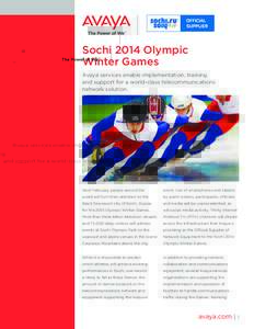 Sochi 2014 Olympic Winter Games Avaya services enable implementation, training and support for a world-class telecommunications network solution.