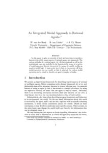 An Integrated Modal Approach to Rational Agents  W. van der Hoek B. van Lindery J.-J. Ch. Meyer Utrecht University { Department of Computer Science P.O. Box { 3508 TB Utrecht { The Netherlands Abstract