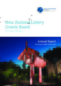 New Zealand Lottery Grants Board Te Puna Tahua Annual Report For the year ended 30 June 2015