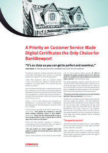 A Priority on Customer Service Made Digital Certificates the Only Choice for BankNewport “It’s as close as you can get to perfect and seamless.” Nelson Teixeira, VP, Direct Banking and eCommerce, BankNewport about 