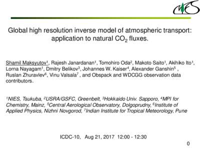 Global high resolution inverse model of atmospheric transport: application to natural CO2 fluxes. Shamil Maksyutov1, Rajesh Janardanan1, Tomohiro Oda2, Makoto Saito1, Akihiko Ito1, Lorna Nayagam1, Dmitry Belikov3, Johann
