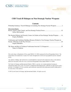 CSIS Track-II Dialogue on Non-Strategic Nuclear Weapons Contents Workshop Summary: Track-II Dialogue on Limiting Non-Strategic Nuclear Weapons[removed]2 Discussion Papers: Russia, NATO, Arms Control, and Non-Stra