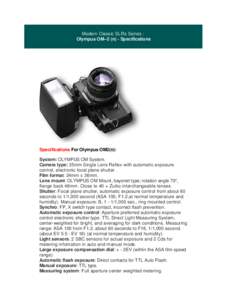 Modern Classic SLRs Series : Olympus OM--2 (n) - Specifications Specifications For Olympus OM2(n): System: OLYMPUS OM System. Camera type: 35mm Single Lens Reflex with automatic exposure