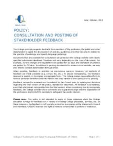 Date: October, 2015  POLICY: CONSULTATION AND POSTING OF STAKEHOLDER FEEDBACK The College routinely requests feedback from members of the profession, the public and other