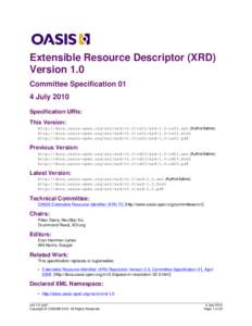 Extensible Resource Descriptor (XRD) Version 1.0 Committee Specification 01 4 July 2010 Specification URIs: This Version:
