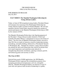 THE WHITE HOUSE Office of the Press Secretary FOR IMMEDIATE RELEASE July 28, 2014 FACT SHEET: The Mandela Washington Fellowship for Young African Leaders