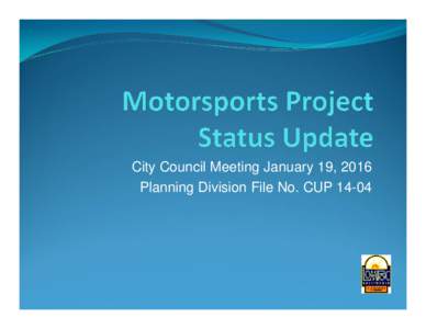 City Council Meeting January 19, 2016 Planning Division File No. CUP 14-04  State of California, Department of Parks and Recreation, Off-Highway Motor Vehicle Recreation Division Grant in the amount of $998,107 with 