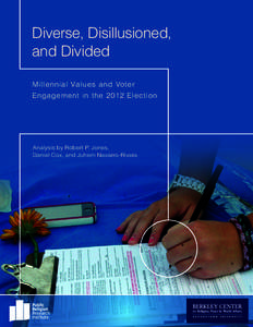 Diverse, Disillusioned, and Divided Millennial Values and Voter Engagement in the[removed]Election  Analysis by Robert P. Jones,