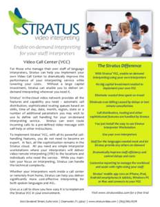 Enable on-demand Interpreting for your staff interpreters Video Call Center (VCC) For those who manage their own staff of language interpreters, Stratus can help you implement your own Video Call Center to dramatically i