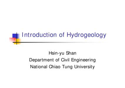 Introduction of Hydrogeology Hsin-yu Shan Department of Civil Engineering National Chiao Tung University  Hydrology