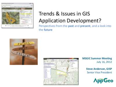 Trends & Issues in GIS Application Development? Perspectives from the past and present, and a look into the future  MSGIC Summer Meeting