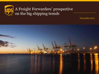A Freight Forwarders’ prospective on the big shipping trends November 2015 Maritime transport market trends Export and import