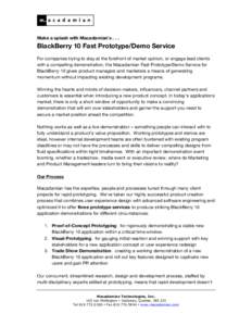 Make a splash with Macadamian’s[removed]BlackBerry 10 Fast Prototype/Demo Service For companies trying to stay at the forefront of market opinion, or engage lead clients with a compelling demonstration, the Macadamian F