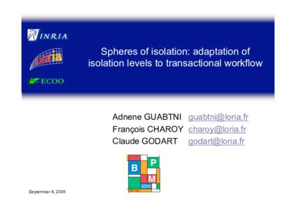 Spheres of isolation: adaptation of isolation levels to transactional workflow Adnene GUABTNI  François CHAROY  Claude GODART 