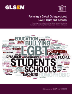 Fostering a Global Dialogue about LGBT Youth and Schools Proceedings from a Meeting of the Global Network Combating Homophobic and Transphobic Prejudice and Violence in Schools  Sponsored by GLSEN and UNESCO