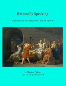Rationally Speaking Skeptical Essays on Reality as We Think We Know It by Massimo Pigliucci Copyright 2009 by Massimo Pigliucci Cover: The Death of Socrates, by Jacques-Louis David, 1787