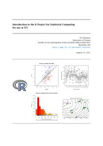 Introduction to the R Project for Statistical Computing for use at ITC D G Rossiter University of Twente Faculty of Geo-information Science & Earth Observation (ITC)