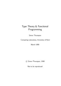 Type Theory & Functional Programming Simon Thompson Computing Laboratory, University of Kent March 1999