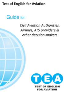 Test of English for Aviation  Guide for: Civil Aviation Authorities, Airlines, ATS providers & other decision-makers