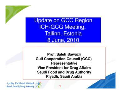 Update on GCC Region ICH-GCG Meeting, Tallinn, Estonia 8 June, 2010 Prof. Saleh Bawazir Gulf Cooperation Council (GCC)
