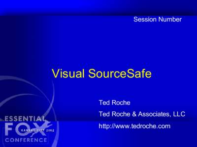 Session Number  Visual SourceSafe Ted Roche Ted Roche & Associates, LLC http://www.tedroche.com