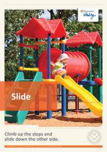 Slide  Climb up the steps and slide down the other side. Vitality HealthStyle (Pty) Ltd, registration number: , trading as Discovery Vitality. An authorised financial services provider. GM_20150DHV_26/03/13