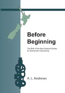 Before Beginning The Birth of the New Zealand Society for Earthquake Engineering A. L. Andrews June 2008