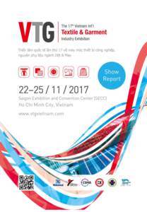| ABOUT VTG 2017 The 17th Vietnam International Textile & Garment Industry Exhibition and The 17th Vietnam International Textile & Apparel Accessories Exhibition, well-known as VTG 2017, were set to ran Novembera
