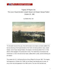 Tragedy Off Rogers City: The Loss of Superintendent Joseph Sawyer and Keeper George Feaben October 20, 1880 by Debbie Allyn Jett  “To the death-record of the year, there still remains to be made a sorrowful addition-th