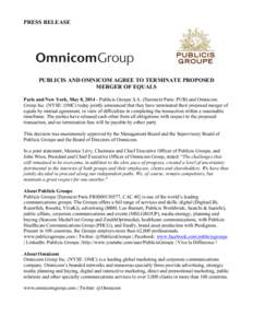 PRESS RELEASE  PUBLICIS AND OMNICOM AGREE TO TERMINATE PROPOSED MERGER OF EQUALS Paris and New York, May 8, Publicis Groupe S.A. (Euronext Paris: PUB) and Omnicom Group Inc. (NYSE: OMC) today jointly announced tha